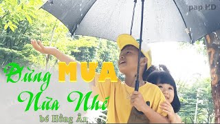 Đừng Mưa Nữa Nhé - MV official - Bé Hồng Ân - Sáng tác :Trần Duy Phương