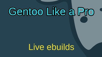 Gentoo Like a Pro - Live ebuilds (Installing from git)