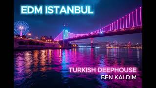🔥Edm Istanbul - Kaldim 🔥🇹🇷 - Turkish Ürkiye Vibes 🇹🇷🔥