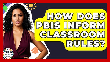 How Does PBIS Inform Classroom Rules? - Child Welfare Network