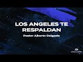 LOS ANGELES TE RESPALDAN | PASTOR ALBERTO DELGADO