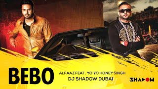 Alfaaz ft Yo Yo Honey Singh | Bebo | DJ Shadow Dubai Remix
