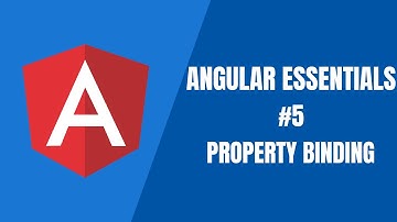 Angular Essentials #5 - Property Binding