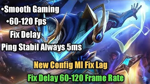 New Config MlBB Fix Delay 60-120 FPS  [Fix Delay - Ping Stabil - Unlock 60-120 Fps]