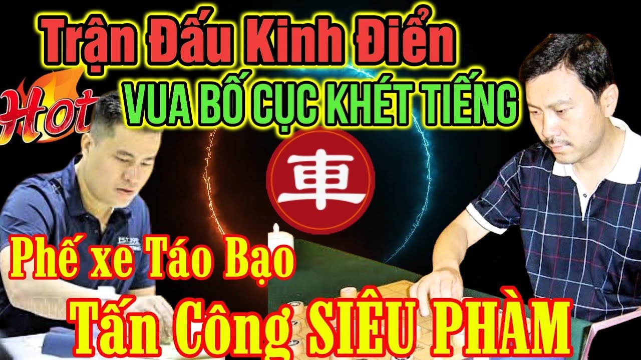 🔴Cờ tướng: Lại Lý Huynh đụng độ nảy lửa vua bố cục khét tiếng TQ, phế xe hải hùng