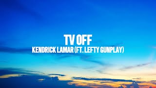 tv off - Kendrick Lamar (feat. lefty gunplay)