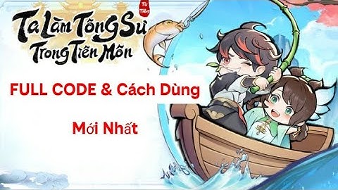 Tổng Hợp Full Code Ta Làm Tông Sư Trong Tiên Môn Mới Nhất | Cách Nhập Giftcode Nhận Quà Khủng