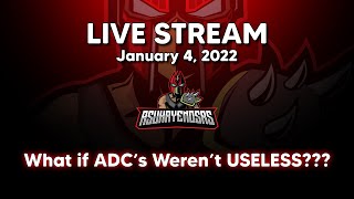 What if ADCs Werent USELESS??? [LIVE STREAM - 1.4.22]