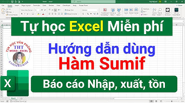 Học excel | Sử dụng hàm SUMIF làm báo cáo Nhập Xuất Tồn hàng | SUMIF thực tế công việc