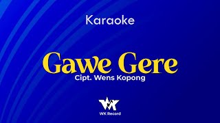 GAWE GERE (Karaoke) | Cipt. Wens Kopong