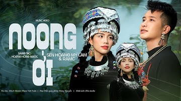 Sèn Hoàng Mỹ Lam - NOỌNG ƠI | Official Music Video