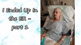 Health Update 60: I Ended Up In The ER, part1