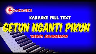 KARAOKE GETUN NGANTI PIKUN VERSI SRAGENAN FULL AUTO TEXT