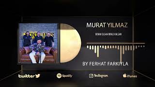 Murat Yılmaz - By Ferhat - Benim Olsan Benle Kalsan