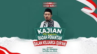 Ibadah Penantian dalam Keluarga Qur'ani | Ust. Dr. Maulana La Eda, Lc., M.A.