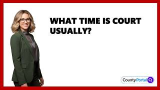 Information What Time Is Court Usually Guide
