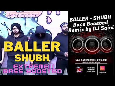 Shubh — Baller (Extreme 🔊 Bass Boosted) (Official Video) | Latest Punjabi Song 2022 | DJ Saini Remix