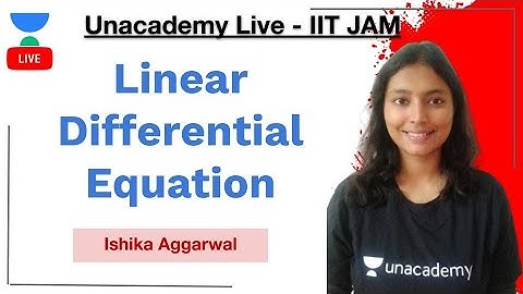 Linear Differential Equation | IIT-JAM | Ishika Aggarwal | JAM 2021 | Unacademy Live