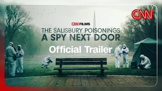 The Spy Attack That Shocked the World | The Salisbury Poisonings Official Trailer | CNN screenshot 2