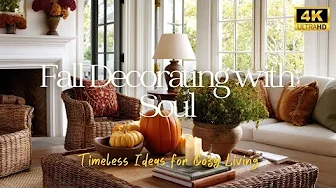 Fall Decorating with Soul | Timeless Ideas for Cozy Living [ 4K ULTRA HD ]