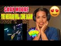 Its MyrnaG FIRST TIME REACTION TO Gary Moore — The Messiah Will Come Again