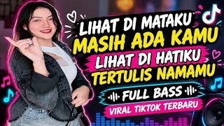 LIHAT DI MATAKU MASIH ADA KAMU | LIHAT DI HATIKU TERTULIS NAMAMU | FULL BASS | VIRAL TIKTOK TERBARU