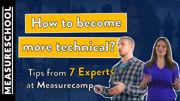 How to Become A More Technical Marketer | Tips from Experts at Measurecamp