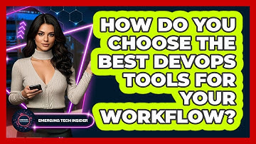 How Do You Choose The Best DevOps Tools For Your Workflow? - Emerging Tech Insider