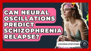 Can Neural Oscillations Predict Schizophrenia Relapse? - Schizophrenia Support Network
