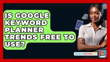 Is Google Keyword Planner Trends Free To Use? - SearchEnginesHub.com