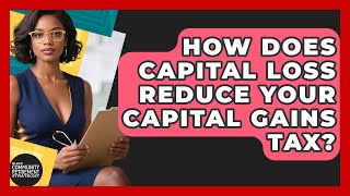 How Does Capital Loss Reduce Your Capital Gains Tax? - Black Community Retirement Strategist