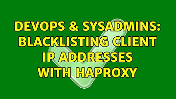 DevOps & SysAdmins: Blacklisting client IP addresses with haproxy
