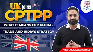 Deep Dive with VisionIAS | United Kingdom Joins CPTPP  | Vishal Salsekar Sir