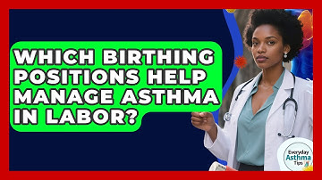 Which Birthing Positions Help Manage Asthma In Labor? - Everyday Asthma Tips