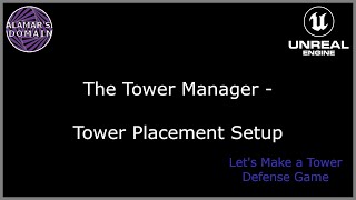 10 - The Tower Manager - Tower Placement Setup - Let's Make a Tower Defense Game