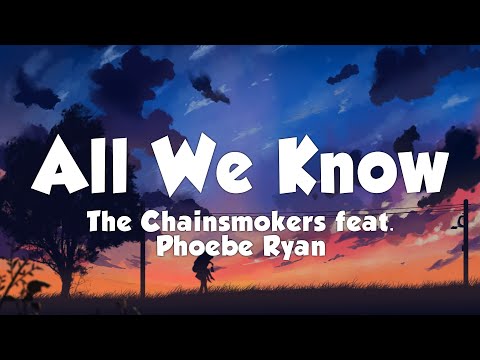 The Chainsmokers feat. Phoebe Ryan - All We Know (Lyrics)