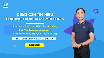 TOÁN 6 SÁCH KẾT NỐI TRI THỨC VỚI CUỘC SỐNG: TẬP HỢP CÁC SỐ NGUYÊN - THẦY NGUYỄN QUYẾT THẮNG
