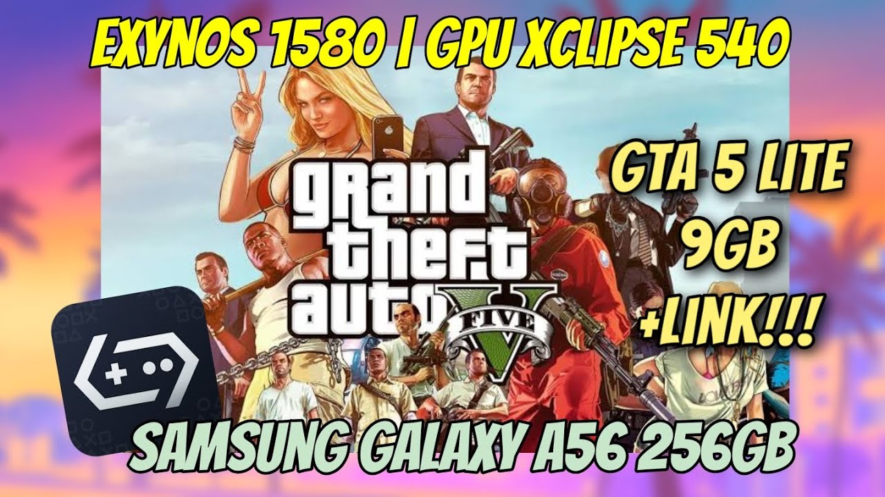 GTA 5 Lite (9GB) + link | Gamehub 3.5.3 (PC) | Galaxy A56(5G) | Exynos 1580 | Xclipse 540 | 8GB RAM