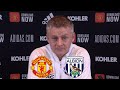 Man United vs West Brom Ole Gunnar Solskjaer Press Conference Assessed The State Of His Squad