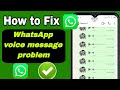 Whatsapp Voice &amp; Audio Message Problem(2025)