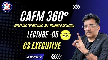 CAFM 360°/COMPLETE REVISION WITH CONCEPTUAL CLARITY/LECTURE -05/DEC25/CA ARUN SETIA