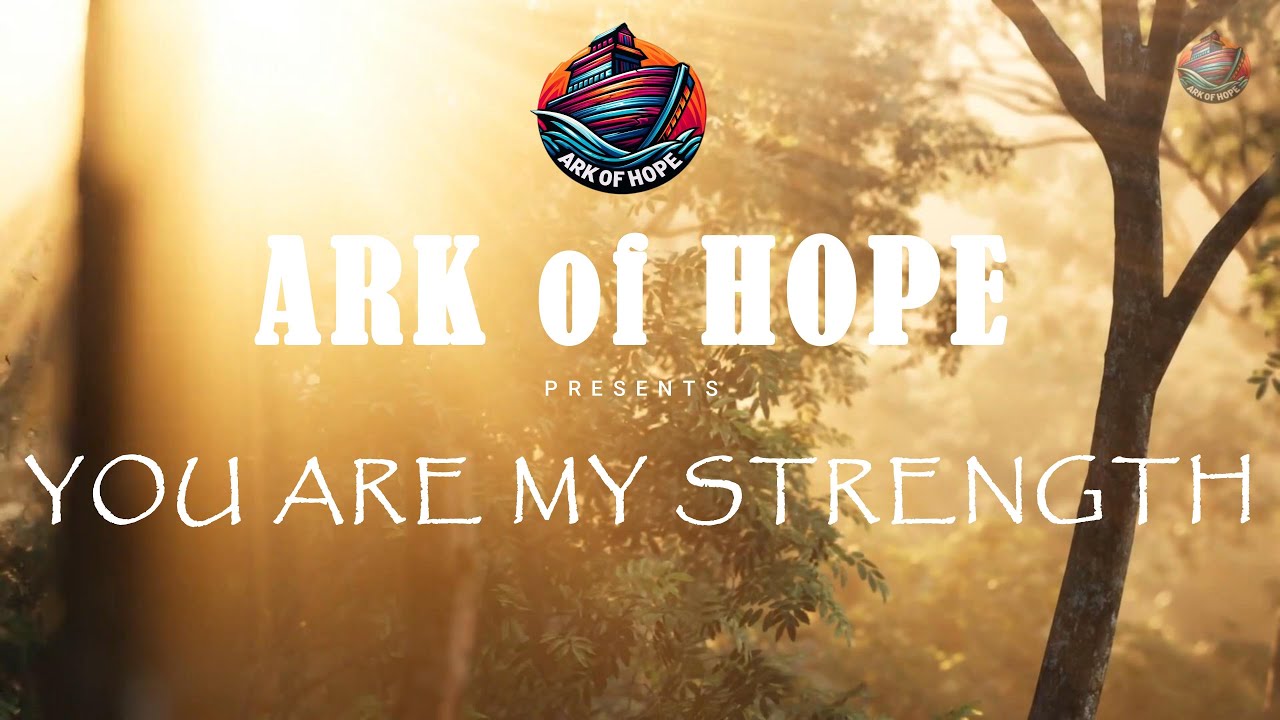 You are my Strength - You are my Hope "Everyday" | Ark of Hope