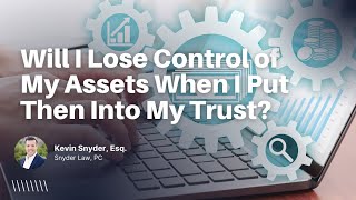 Will I lose control of my assets if I put them into my trust? by Snyder Law, PC 107 views 3 months ago 1 minute