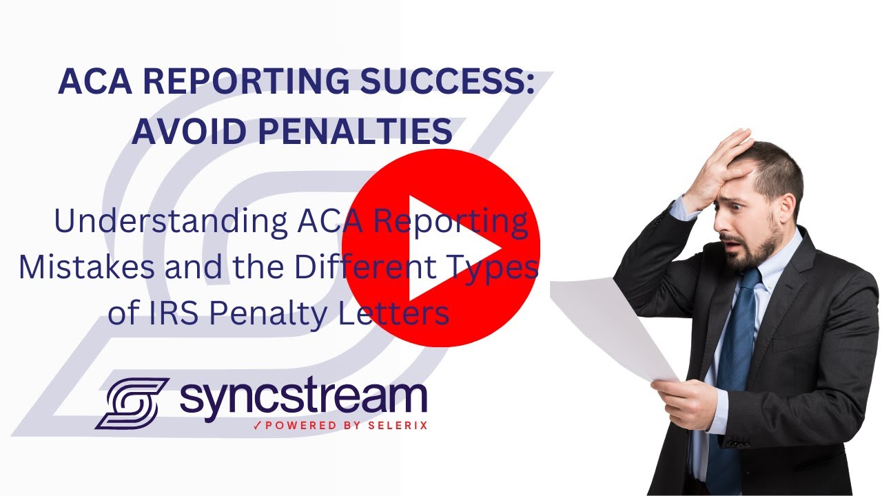 Understanding ACA Reporting Mistakes and the Different Types of IRS Penalty Letters