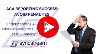 Understanding ACA Reporting Mistakes and the Different Types of IRS Penalty Letters