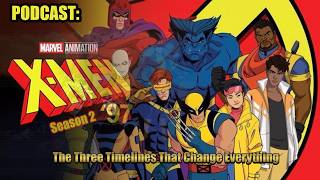 PODCAST: X-Men '97 Season 2: The Three Timelines That Change Everything