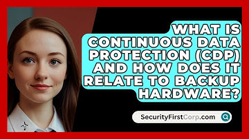What Is Continuous Data Protection (CDP) And How Does It Relate To Backup Hardware?