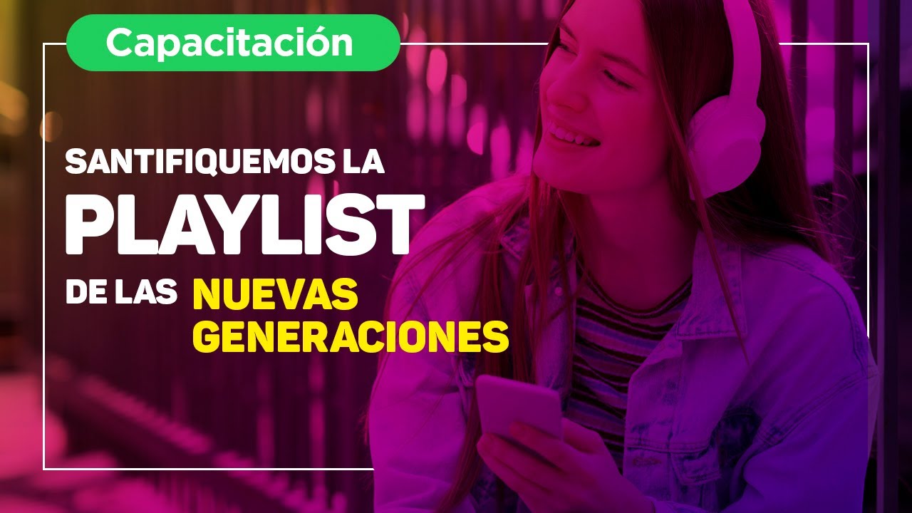 Capacitación “Santifiquemos la Playlist de las Nuevas Generaciones ...