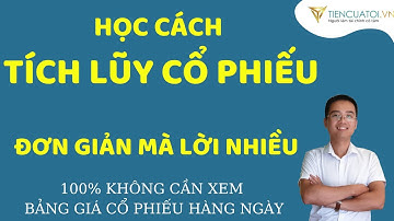 Tích lũy cổ phiếu kiếm lợi nhuận không tưởng | Tích sản cổ phiếu