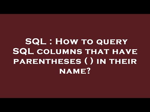 SQL : How to query SQL columns that have parentheses ( ) in their name?